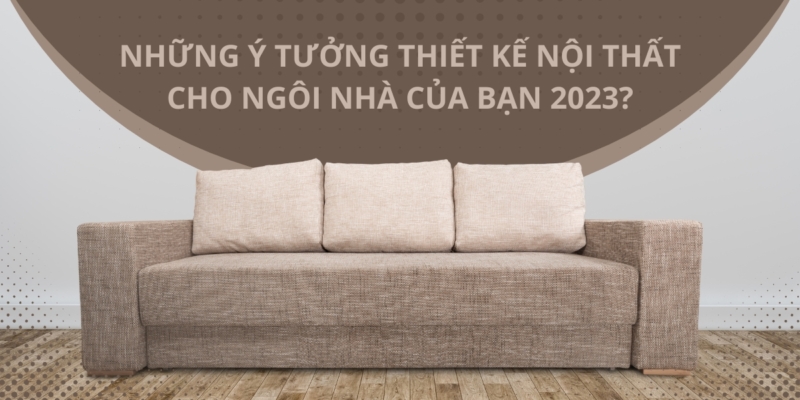 Những ý tưởng thiết kế nội thất 2023
