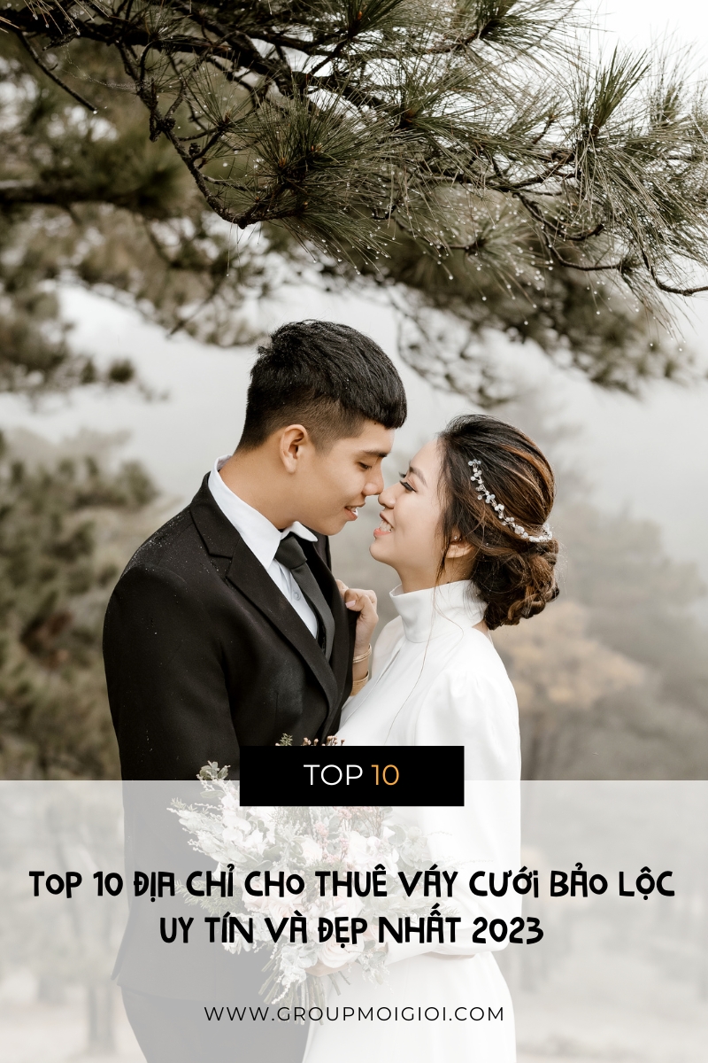 Top 10 địa chỉ cho thuê váy cưới Bảo Lộc uy tín và đẹp nhất 2023