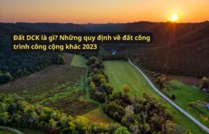 Đất DCK là gì? Những quy định về đất công trình công cộng khác 2026