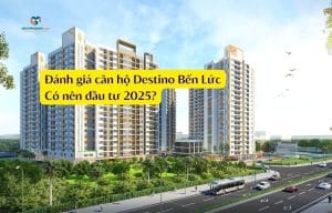 Đánh giá căn hộ Destino Bến Lức – Có nên đầu tư 2025?