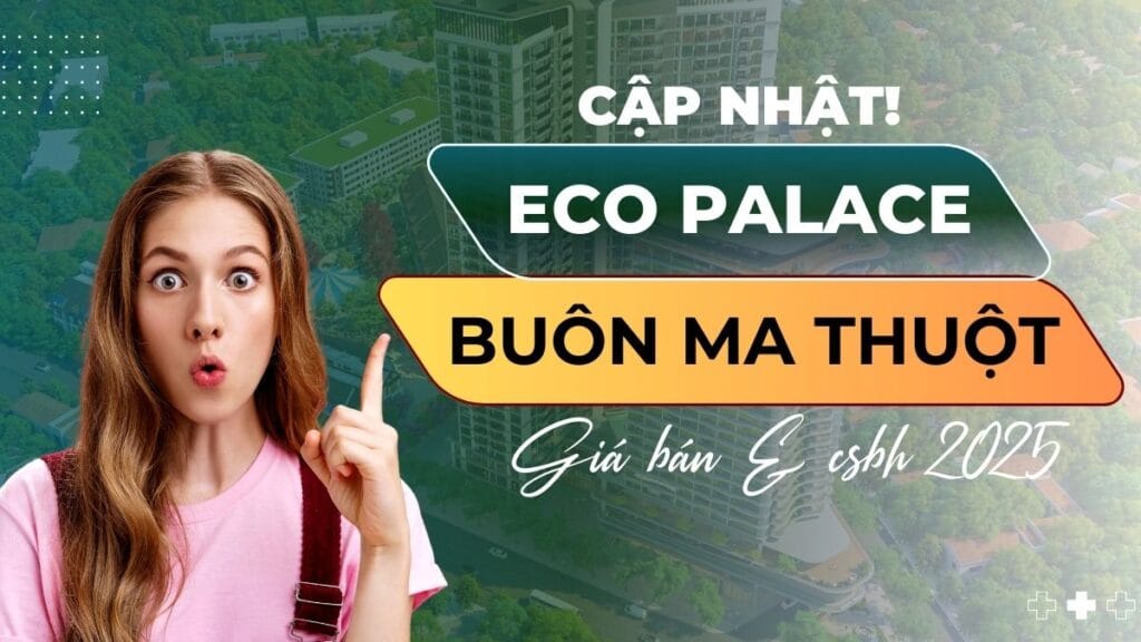 Eco Palace Buôn Ma Thuột [Giá bán & CSBH 2025]