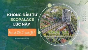 Không đầu tư Shophouse Ecopalace lúc này, bạn sẽ tiếc 2 năm tới!