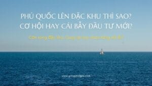 #1 Phú Quốc lên đặc khu thì sao? Cơ hội hay cái bẫy đầu tư mới?