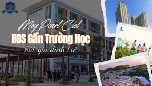 MeyPearl Ciel: BĐS Gần Trường Học Hút Gia Đình Trẻ